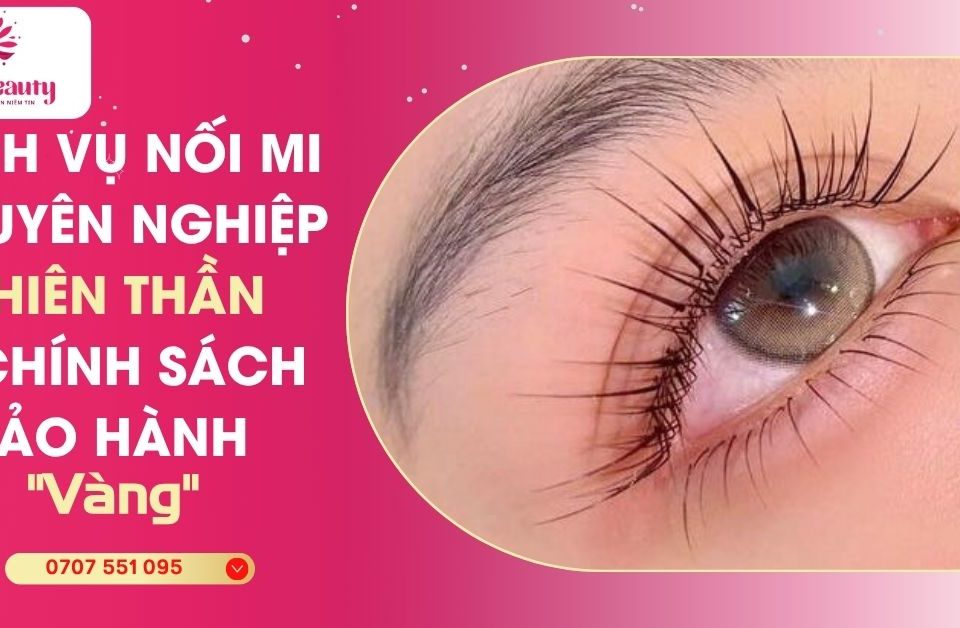 Dịch Vụ Nối Mi Chuyên Nghiệp Thiên Thần: 5 Chính Sách Ưu Đãi - Bảo Hành Hấp Dẫn 4 Dịch Vụ Nối Mi Chuyên Nghiệp Thiên Thần: 5 Chính Sách Ưu Đãi - Bảo Hành Hấp Dẫn