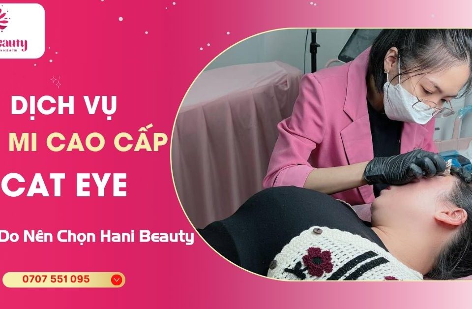 Dịch Vụ Nối Mi Cao Cấp Cat Eye - 3+ Lý Do Nên Chọn Hani Beauty 2 dich vu noi mi cao cap cat eye 3 ly do nen chon hani beauty
