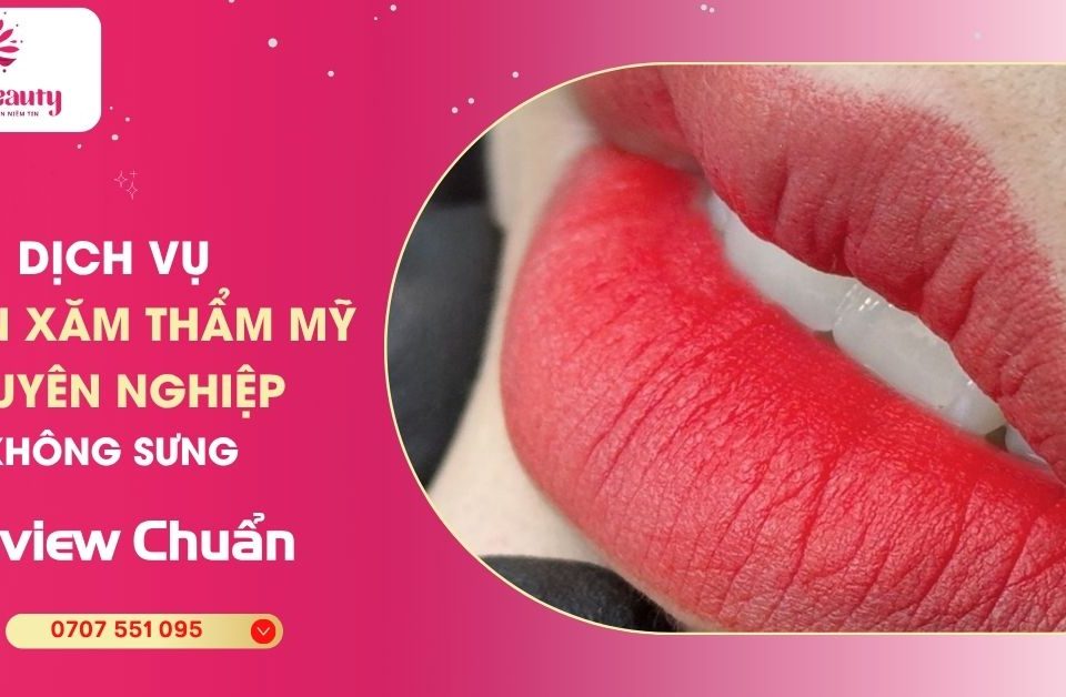 Dịch vụ Phun Xăm Thẩm Mỹ Chuyên Nghiệp Không Sưng – Review Chuẩn 1 dich vu phun xam tham my chuyen nghiep khong sung – review chinh xac